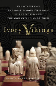 Ivory Vikings: The Mystery of the Most Famous Chessmen in the World and the Woman Who Made Them - 9781137279378 by Nancy Marie Brown, 9781137279378