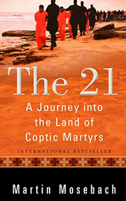 The 21 (A Journey into the Land of Coptic Martyrs) - 9780874868395 by Martin Mosebach, Alta L. Price, 9780874868395