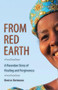 From Red Earth (A Rwandan Story of Healing and Forgiveness) by Denise Uwimana, 9780874869842