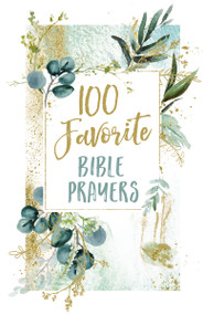 100 Favorite Bible Prayers (Devotions and Prayers to Rest In God's Presence (A 100-Day Devotional)) by Thomas Nelson Gift Books, 9781400217571