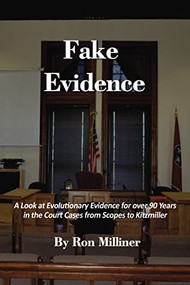 Fake Evidence (A Look at Evolutionary Evidence for over 90 Years in the Court Cases from Scopes to Kitzmiller) by Ron Milliner, 9781400326365