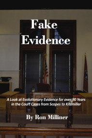 Fake Evidence (A Look at Evolutionary Evidence for over 90 Years in the Court Cases from Scopes to Kitzmiller) by Ron Milliner, 9781400326365