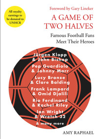 A Game of Two Halves (Famous Football Fans Meet Their Heroes) by Amy Raphael, Gary Lineker, 9781911630036