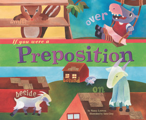 If You Were a Preposition by Nancy Loewen, Sara Gray, 9781404823860