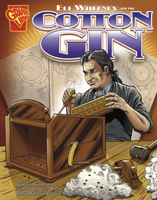 Eli Whitney and the Cotton Gin by Jessica Gunderson, Gerry Acerno, Charles Barnett III, Rodney Ramos, 9780736878951