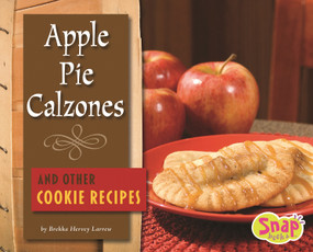 Apple Pie Calzones and Other Cookie Recipes by Brekka Hervey Larrew, 9781429613361