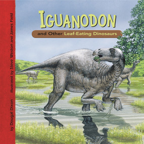 Iguanodon and Other Leaf-Eating Dinosaurs by Dougal Dixon, James Field, 9781404851740