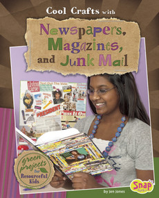 Cool Crafts with Newspapers, Magazines, and Junk Mail (Green Projects for Resourceful Kids) by Jen Jones, 9781429647649