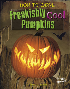 How to Carve Freakishly Cool Pumpkins by Sarah L. Schuette, 9781429654203