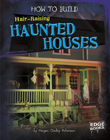 How to Build Hair-Raising Haunted Houses by Megan C Peterson, 9781429654210