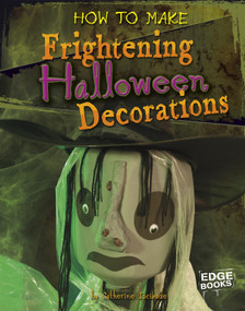 How to Make Frightening Halloween Decorations by Catherine Ipcizade, 9781429654234
