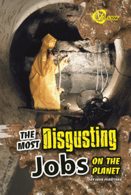 The Most Disgusting Jobs on the Planet by John Perritano, 9781429675321