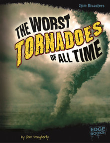 The Worst Tornadoes of All Time by Terri Dougherty, Susan Cutter, 9781429676601