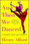 And Then We Danced (A Voyage into the Groove) - 9781501122262 by Henry Alford, 9781501122262