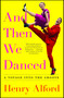 And Then We Danced (A Voyage into the Groove) - 9781501122262 by Henry Alford, 9781501122262