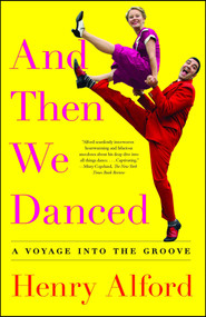 And Then We Danced (A Voyage into the Groove) - 9781501122262 by Henry Alford, 9781501122262