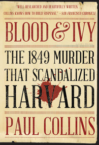 Blood & Ivy (The 1849 Murder That Scandalized Harvard) - 9780393357325 by Paul Collins, 9780393357325