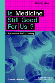 Is Medicine Still Good for Us? (The Big Idea Series) by Julian Sheather, 9780500294581