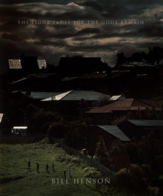 The Light Fades but the Gods Remain by Bill Henson, 9781760760434
