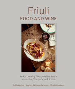 Friuli Food and Wine (Frasca Cooking from Northern Italy's Mountains, Vineyards, and Seaside) by Bobby Stuckey, Lachlan Mackinnon-Patterson, Meredith Erickson, 9780399580611