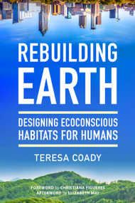 Rebuilding Earth (Designing Ecoconscious Habitats for Humans) by Teresa Coady, Christiana Figueres, Elizabeth May, 9781623174316