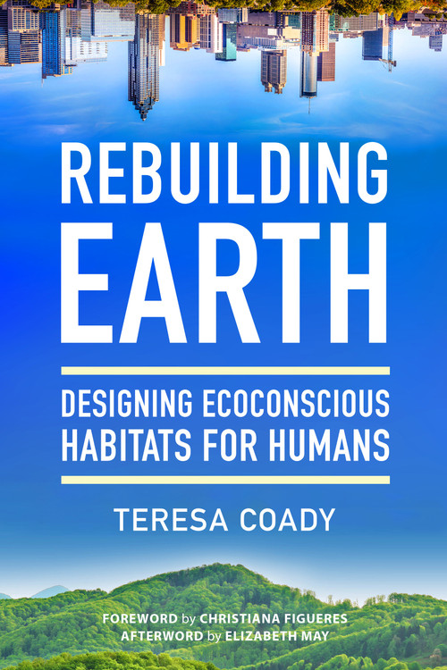 Rebuilding Earth (Designing Ecoconscious Habitats for Humans) by Teresa Coady, Christiana Figueres, Elizabeth May, 9781623174316