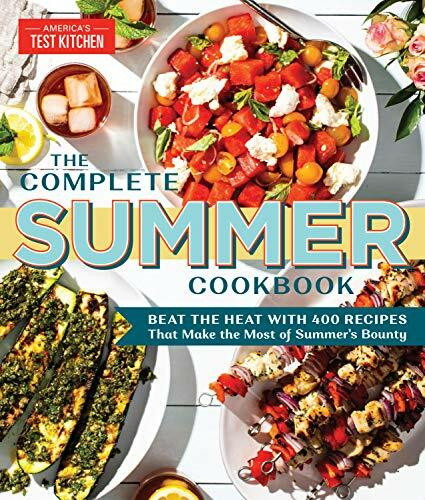 The Complete Summer Cookbook (Beat the Heat with 500 Recipes that Make the Most of Summer's Bounty) by America's Test Kitchen, 9781948703147