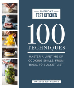 100 Techniques (Master a Lifetime of Cooking Skills, from Basic to Bucket List) by America's Test Kitchen, 9781945256936