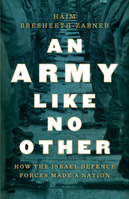 An Army Like No Other (How the Israel Defense Forces Made a Nation) by Haim Bresheeth-Zabner, 9781788737845