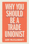 Why You Should be a Trade Unionist by Len McCluskey, 9781788737876