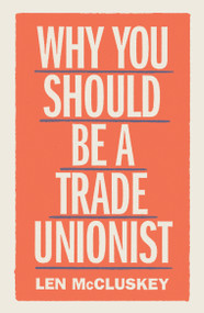 Why You Should be a Trade Unionist by Len McCluskey, 9781788737876