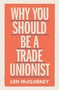 Why You Should be a Trade Unionist by Len McCluskey, 9781788737876