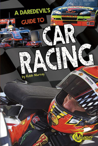 A Daredevil's Guide to Car Racing by Robb Murray, Leslie Kendall, 9781429699860