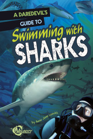 A Daredevil's Guide to Swimming with Sharks by Amie Jane Leavitt, Gregory Skomal, 9781429699853