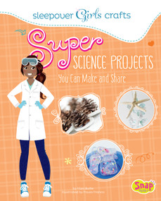Super Science Projects You Can Make and Share by Mari Bolte, 9781620651773