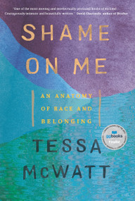 Shame on Me (An Anatomy of Race and Belonging) by Tessa McWatt, 9780735277434