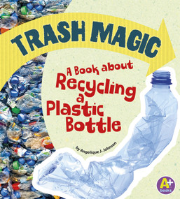 Trash Magic (A Book about Recycling a Plastic Bottle) - 9781620657430 by Angie Lepetit, 9781620657430