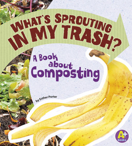 What's Sprouting in My Trash? (A Book about Composting) - 9781620657454 by Esther Porter, 9781620657454