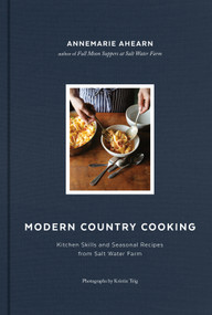 Modern Country Cooking (Kitchen Skills and Seasonal Recipes from Salt Water Farm) by Kristin Teig, Annemarie Ahearn, 9781611806540
