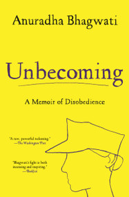 Unbecoming (A Memoir of Disobedience) - 9781501162558 by Anuradha Bhagwati