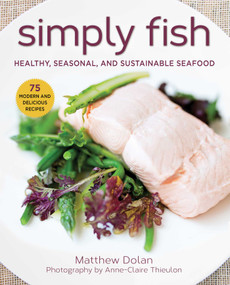 Simply Fish (Healthy, Seasonal, and Sustainable Seafood) - 9781510752511 by Matthew Dolan, 9781510752511