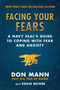 Facing Your Fears (A Navy SEAL's Guide to Coping With Fear and Anxiety) by Don Mann, Kraig Becker, 9781510745742