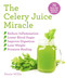The Celery Juice Miracle (70 Juice and Smoothie Recipes) by Annie Willis, 9781631585999
