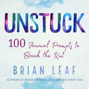 Unstuck (100 Journal Prompts to Break the Rut) by Brian Leaf, 9781510745896