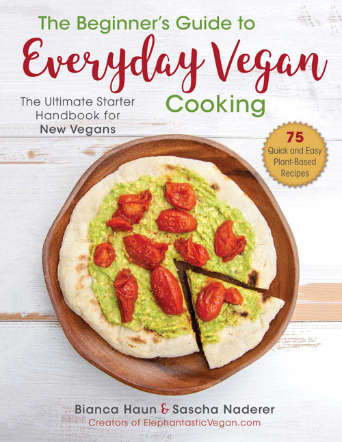 The Beginner's Guide to Everyday Vegan Cooking (The Ultimate Starter Handbook for New Vegans) by Bianca Haun, Sascha Naderer, 9781510747173