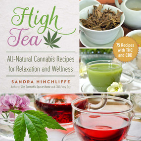 High Tea (All-Natural Cannabis Recipes for Relaxation and Wellness) by Sandra Hinchliffe, 9781510751446