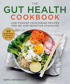 The Gut Health Cookbook (Low-FODMAP Vegetarian Recipes for IBS and Sensitive Stomachs) by Sofia Antonsson, Ellen Hedström, 9781510750418