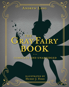 The Gray Fairy Book (Complete and Unabridged) by Andrew Lang, Henry J. Ford, 9781631585692