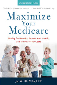 Maximize Your Medicare: 2020-2021 Edition (Qualify for Benefits, Protect Your Health, and Minimize Your Costs) by Jae Oh, 9781621537540