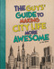 The Guys' Guide to Making City Life More Awesome by Eric Braun, 9781476539232